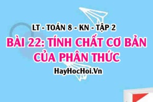 Tính chất cơ bản của phân thức? Cách quy đồng mẫu thức và cách rút gọn phân thức? Toán 8 bài 22 [b22c6kn2]